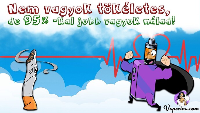 Ezen a képen egy dohányzó cigaretta és egy szuperhősnek ábrázolt elektromos cigaretta áll egymással szemben, felettük pedig az szerepel magyarul, hogy „Nem vagyok tökéletes, de 95%-kal jobb vagyok nálad!”. (Feliratozva AI-val)