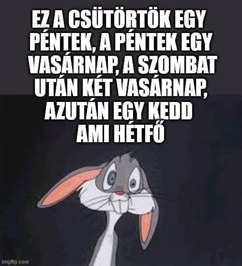 This meme depicts Bugs Bunny, with complex, confusing text about days next to him in Hungarian. (Subtitled with AI)